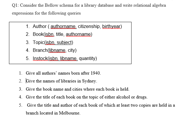  Consider the Bellow schema for a library database and write relational