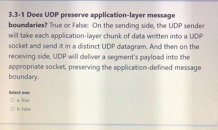  3.3-1 Does UDP preserve application-layer message boundaries? True or False: On