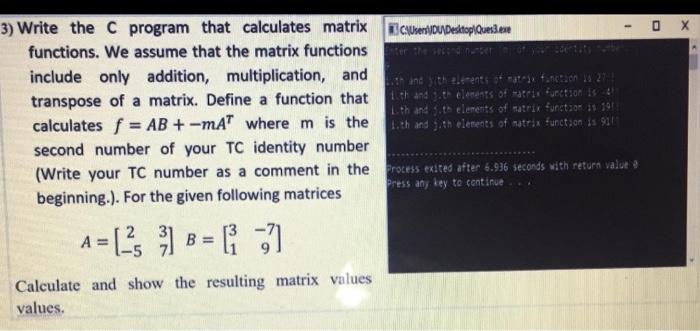  3) Write the C program that calculates matrix Usery] Desktop Ques3.exe