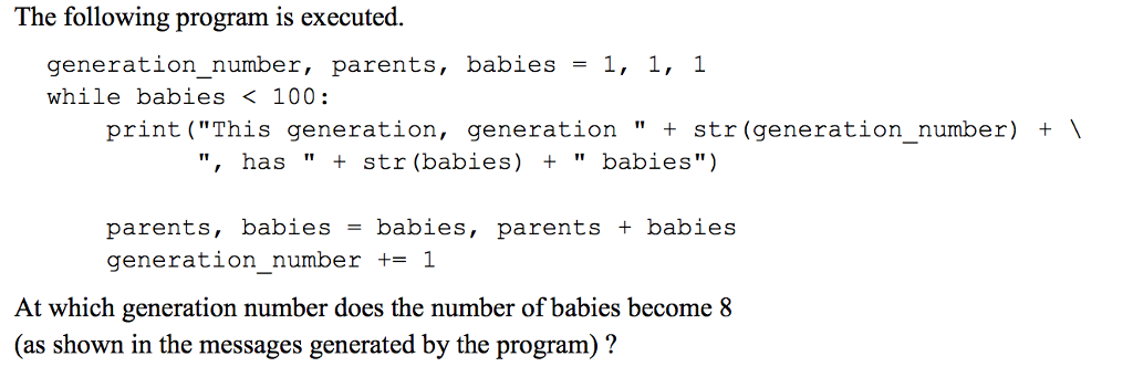 Python Question The following program is executed. generation_number, parents, babies = 1,