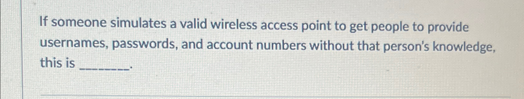  If someone simulates a valid wireless access point to get people