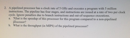  computer organization A pipelined processor has a clock rate of 5