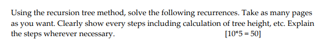  Using the recursion tree method, solve the following recurrences. Take as