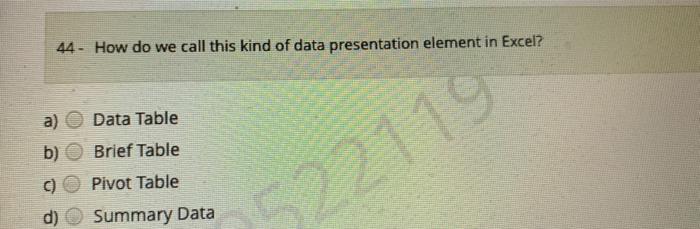 Excel? a) Data > Table b) Data-> Filter C) Data->Sort d) Data->Form
