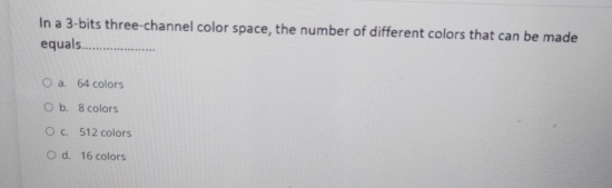  In a 3-bits three-channel color space, the number of different colors