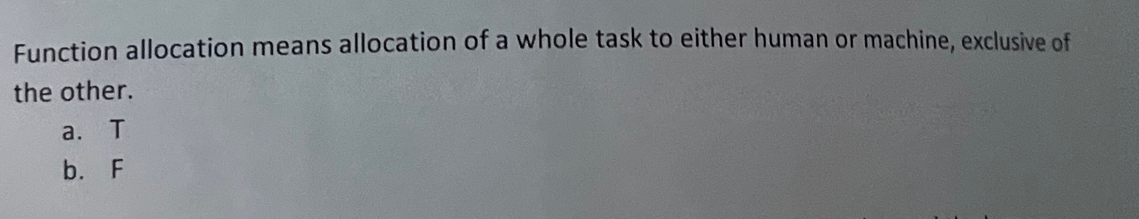  Function allocation means allocation of a whole task to either human