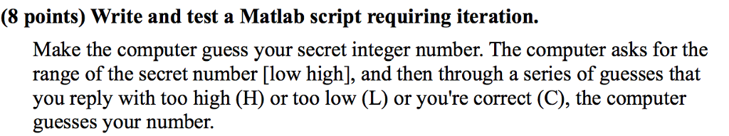 Make the computer guess your secret integer number. The computer asks
