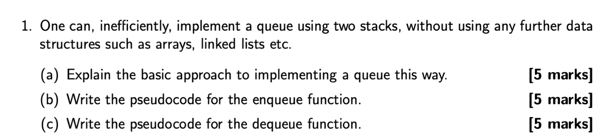  1. One can, inefficiently, implement a queue using two stacks, without