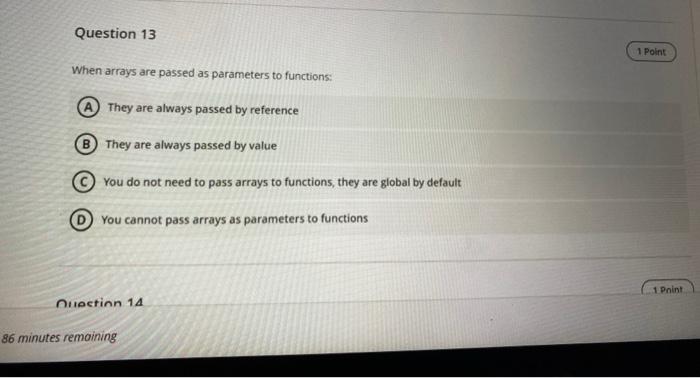  Question 13 1 Point When arrays are passed as parameters to