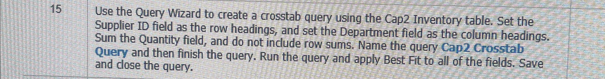  15 Use the Query Wizard to create a crosstab query using