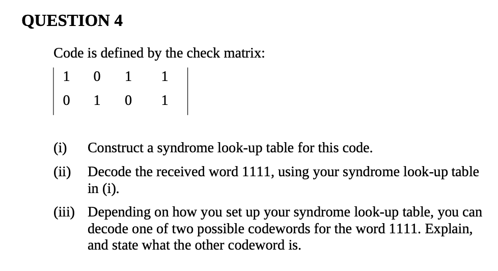  QUESTION 4 Code is defined by the check matrix: 1 0