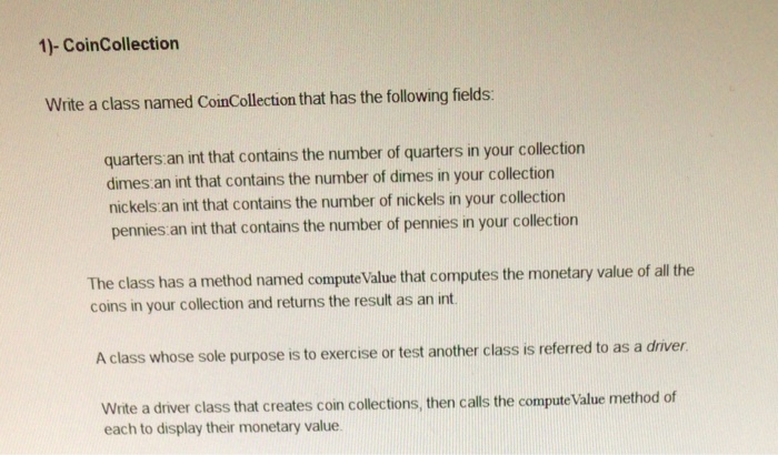  Java code using computer method 1)- CoinCollection Write a class named