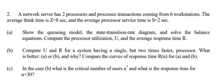  2. A network server has 2 processors and processes transactions coming