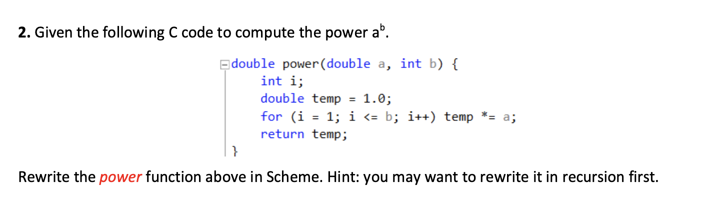 Please use Scheme to write the code 2. Given the following C