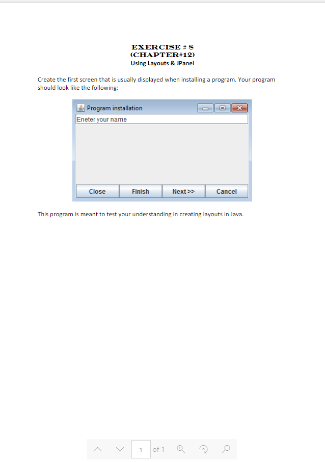  EXERCISES (CHAPTER 12) Using Layouts & JPanel Create the first screen