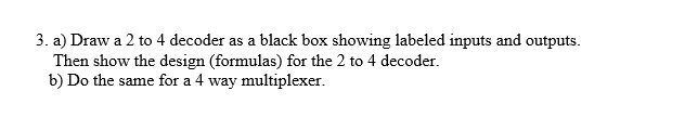 Draw a 2 to 4 decoder as a black box showing