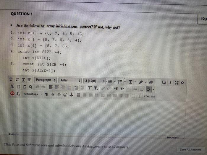  QUESTION 1 10 F - Are the following array initializations correct?