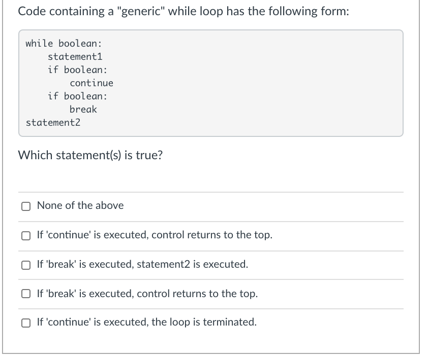  Code containing a "generic" while loop has the following form: while