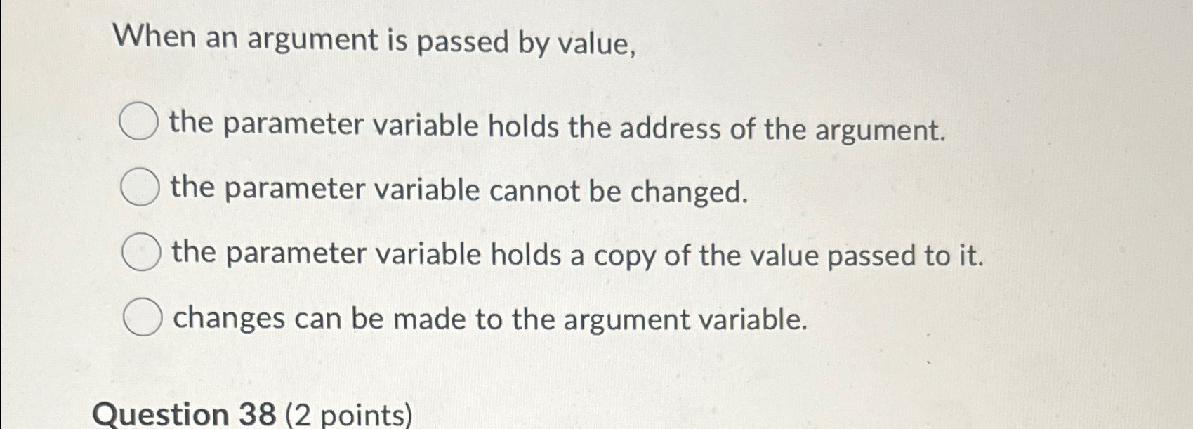  When an argument is passed by value, the parameter variable holds