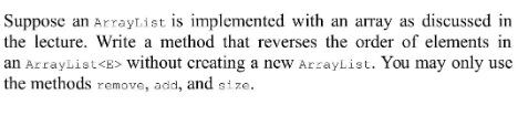 Java ArrayList Question Suppose an ArrayList is implemented with an array as