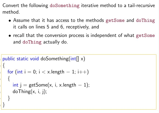 undefined Convert the following doSomething iterative method to a tail-recursive method. Assume