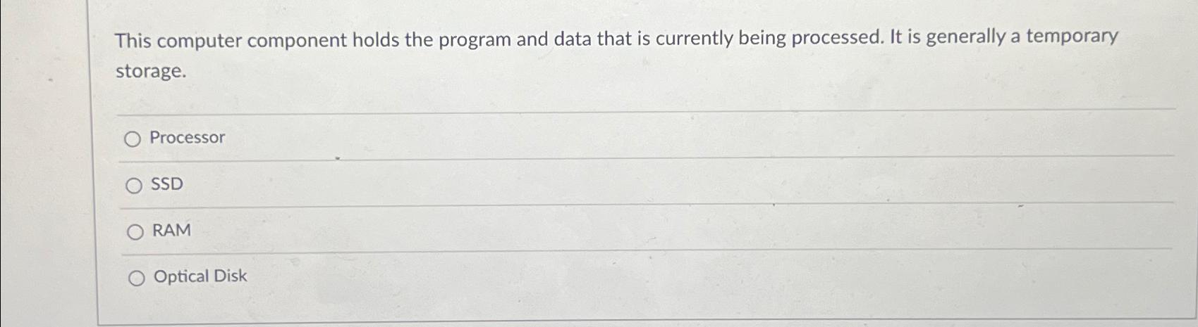  This computer component holds the program and data that is currently