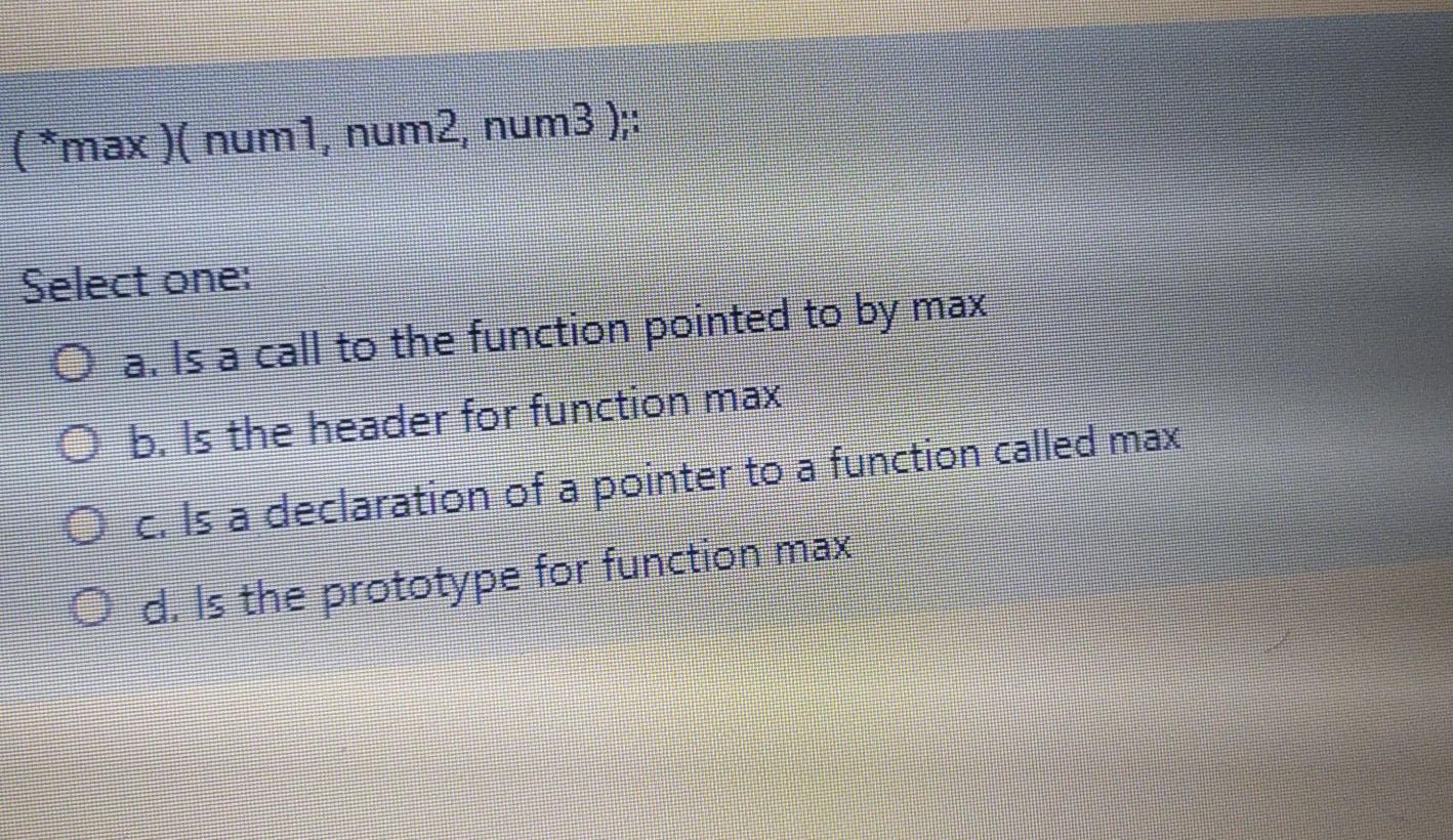  (*max )( num1, num2, num 3 ): Select one: O a.