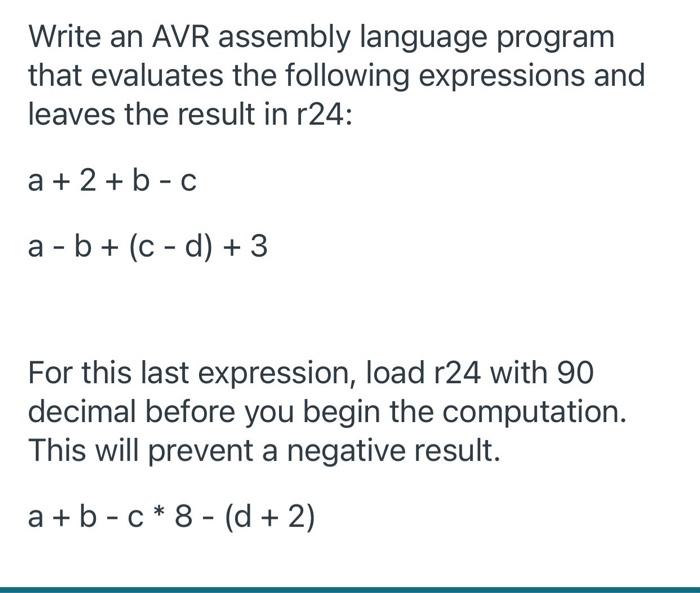  Assembly language Write an AVR assembly language program that evaluates the