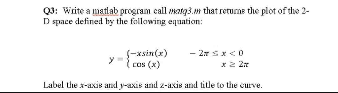  Q3: Write a matlab program call matq3.m that returns the plot