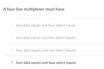  A four-line multiplexer must have two data inputs and four select