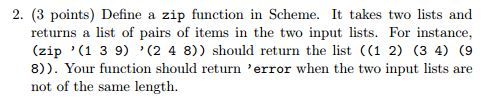  Define a zip function in Scheme. It takes two lists and