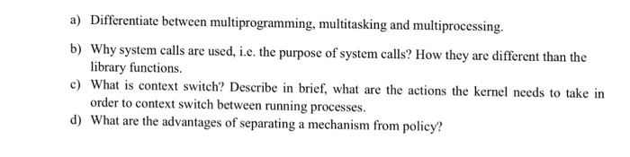  Differentiate between multiprogramming, multitasking and multiprocessing. Why system calls are used,