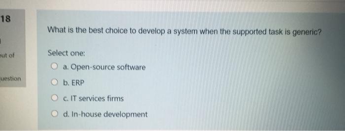  18 What is the best choice to develop a system when