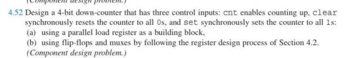 4.52 Design a 4-bit down-counter that has three control inputs: cnt