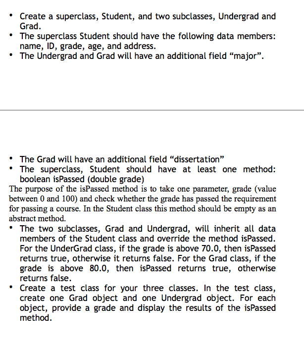  Create a superclass, Student, and two subclasses, Undergrad and Grad *The