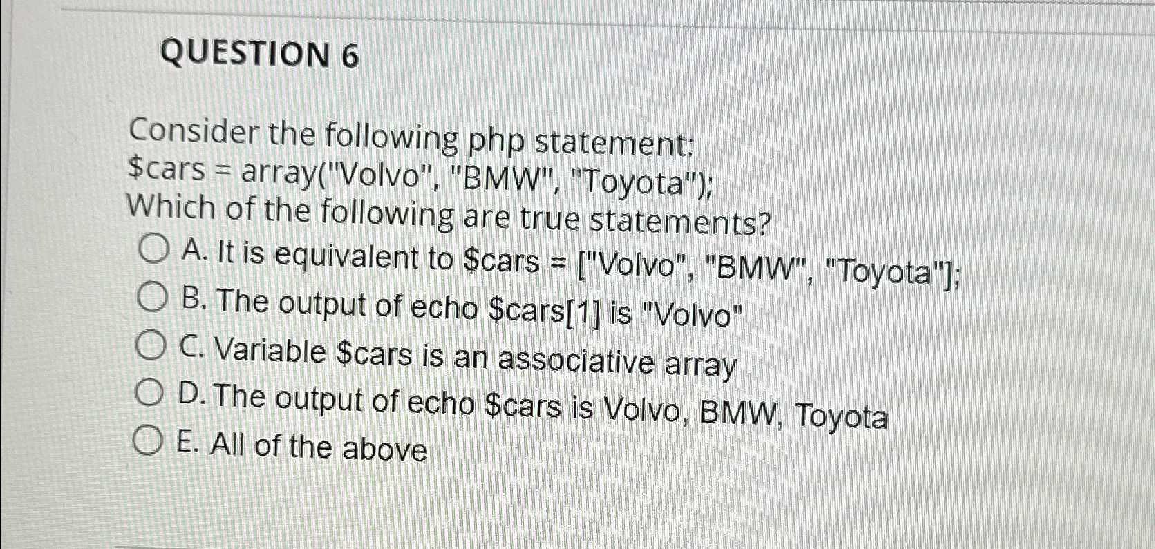  QUESTION 6 Consider the following php statement: $cars = array("Volvo","BMW", "Toyota");