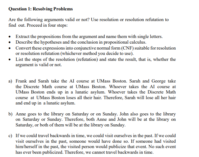  Question 1: Resolving Problems Are the following arguments valid or not?