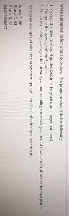  Write a program called GradeBook.java. This program should do the following: