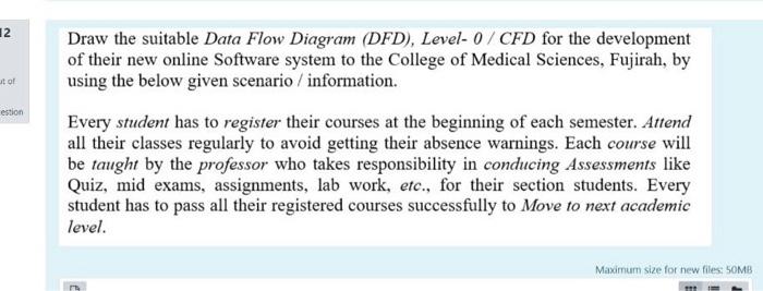  12 estion Draw the suitable Data Flow Diagram (DFD), Level- 0