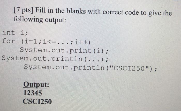 write in java language [7 pts] Fill in the blanks with correct