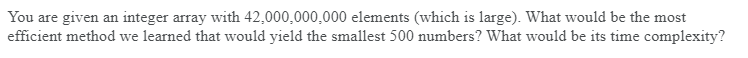  You are given an integer array with 42,000,000,000 elements (which is