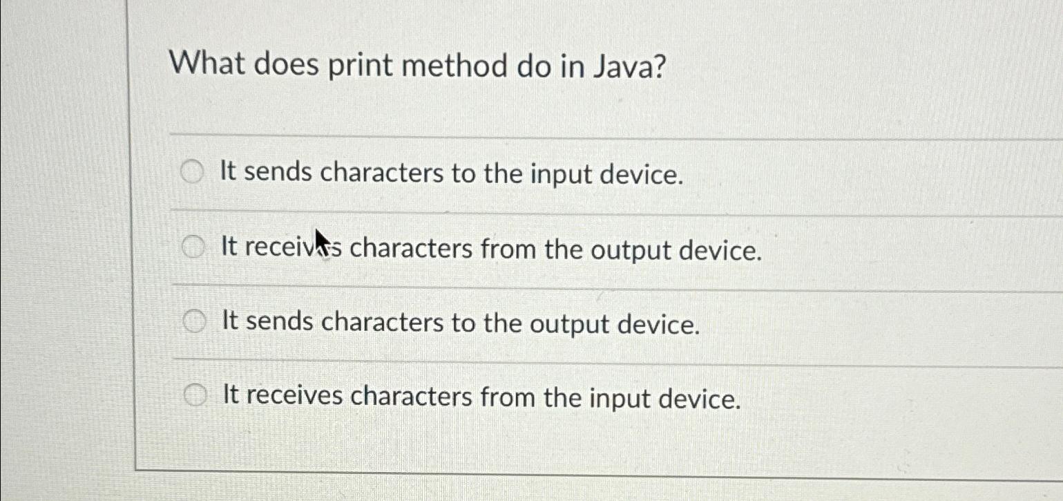  What does print method do in Java? It sends characters to