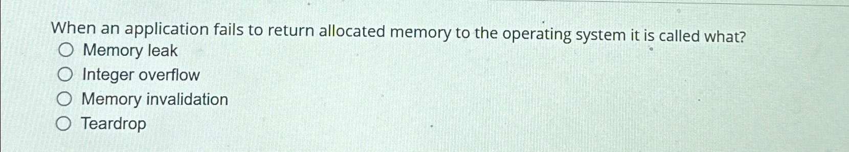  When an application fails to return allocated memory to the operating