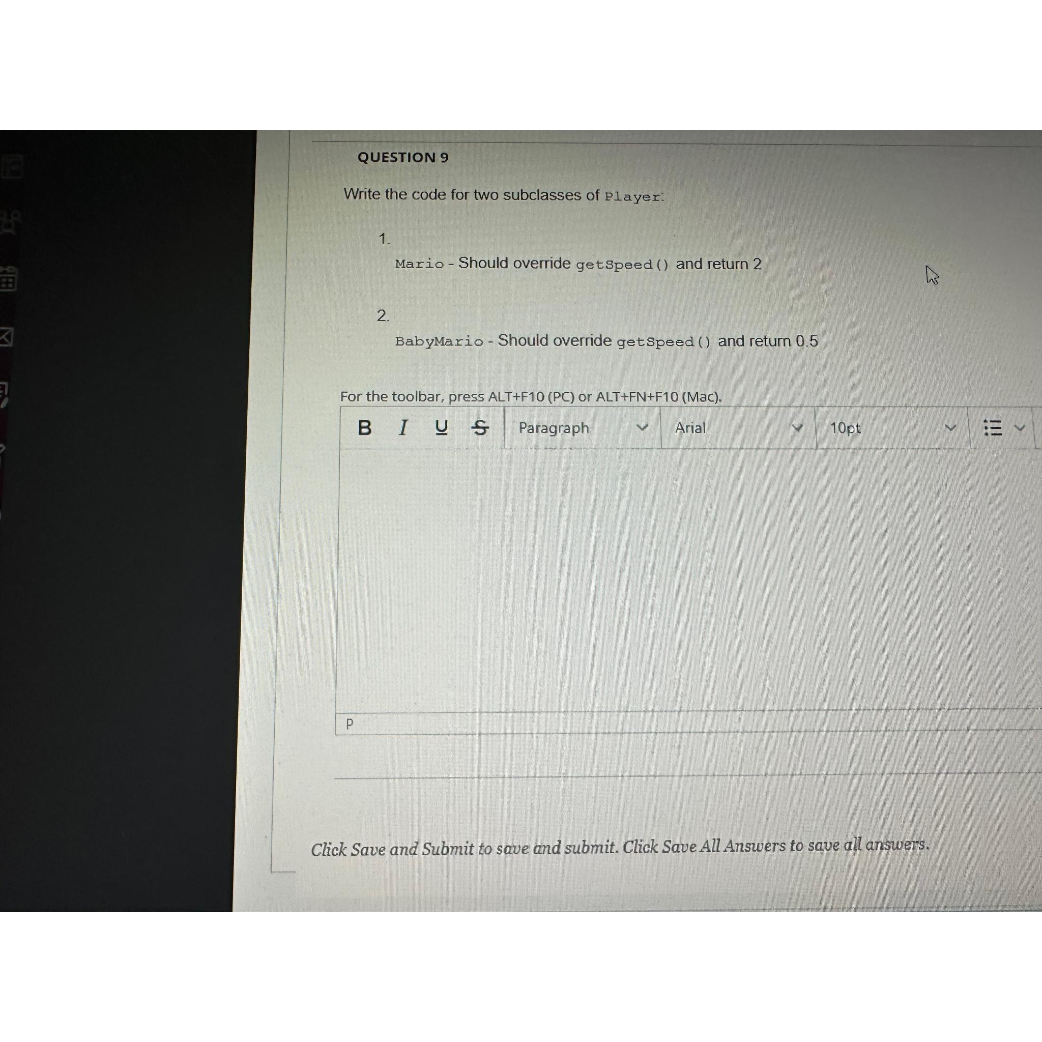  QUESTION 9 Write the code for two subclasses of Player: Mario