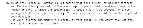  e. (5 points) Create a function called zodiac that asks a