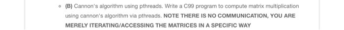  (B) Cannon's algorithm using pthreads. Write a C99 program to compute