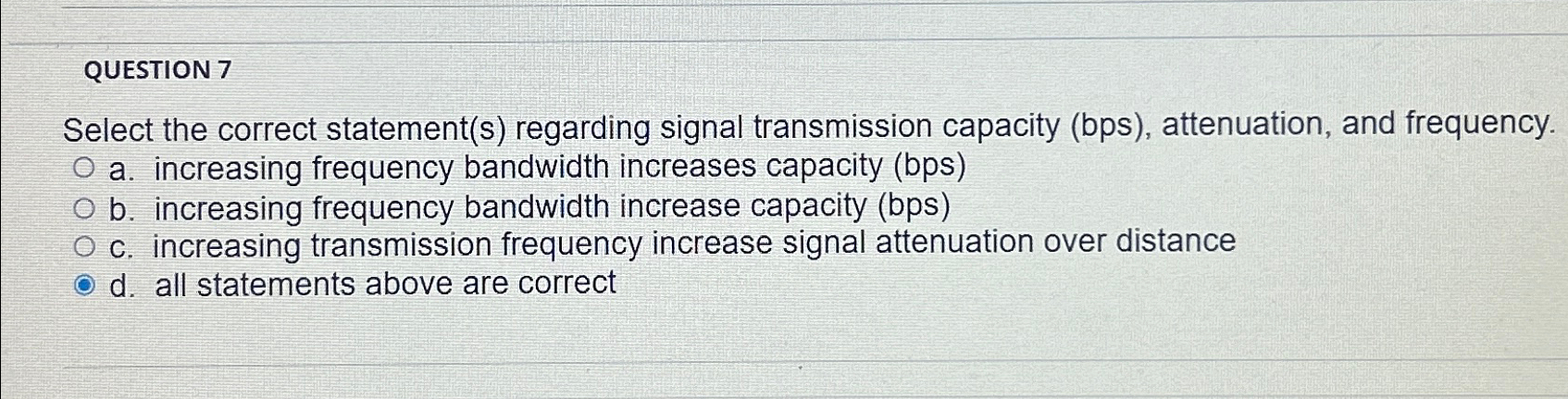  QUESTION 7 Select the correct statement(s) regarding signal transmission capacity (bps),