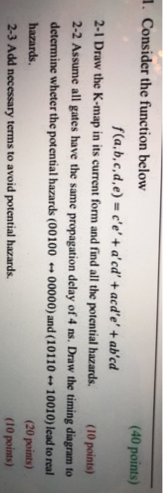  1. Consider the function below (40 points) f(a,b,c,d,e)- c'e' +a'cd' +acd'e'