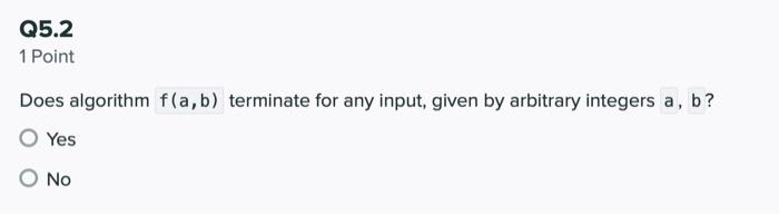 f(a, b) //Input: two integers a and b, not necessarily positive //Output: