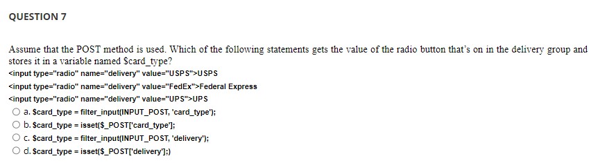  QUESTION 7 Assume that the POST method is used. Which of